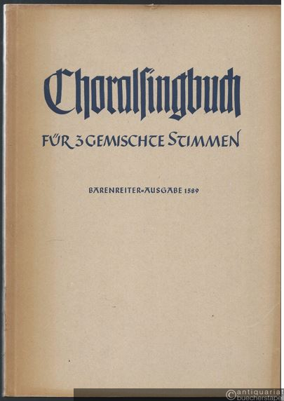  - Choralsingbuch für 3 gemischte Stimmen / für zwei Frauen- und eine Männerstimme (= Bärenreiter-Ausgabe 1589).
