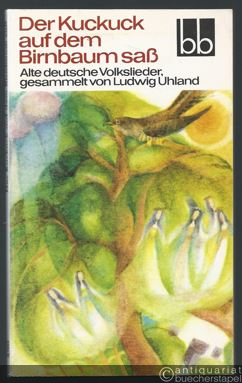  - Der Kuckuck auf dem Birnbaum saß. Alte deutsche Volkslieder, gesammelt von Ludwig Uhland (= bb 450).
