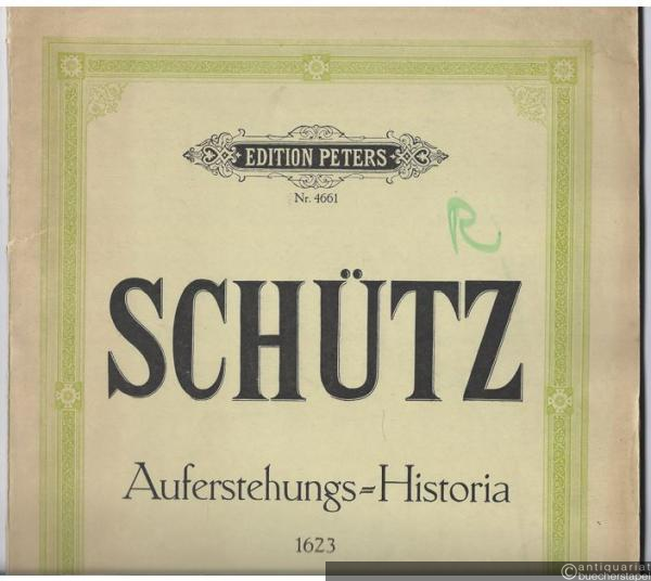  - Historia der fröhlichen und siegreichen Auferstehung unseres einigen Erlösers und Seligmachers Jesu Christi 1623 / Auferstehungs-Historia (= Edition Peters, Nr. 4661). Partitur.