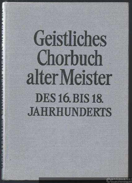  - Geistliches Chorbuch alter Meister des 16. bis 18. Jahrhunderts. Für vier- bis sechsstimmigen gemischten Chor.