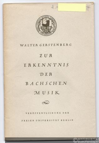  - Zur Erkenntnis der Bachschen Musik. Akademische Festrede zum zweihundertsten Todestage Johann Sebastian Bachs am 28. Juli 1950 gehalten von Walter Gerstenberg.