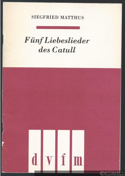  - Fünf Liebeslieder des Catull (1972) für gemischten Chor a cappella (= DVfM 7664).