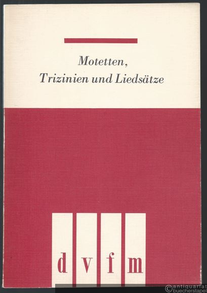  - Motetten, Trizinien und Liedsätze (= DVfM 7933). Partitur.