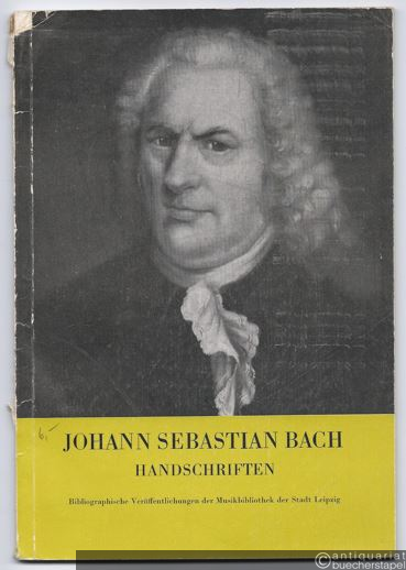  - Handschriften der Werke Johann Sebastian Bachs in der Musikbibliothek der Stadt Leipzig.
