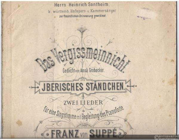 - Das Vergissmeinnicht "Non ti scordar di me" (= Zwei Lieder für eine Singstimme mit Begleitung des Pianoforte von Franz von Suppé, No 1). Für Tenor oder Sopran.