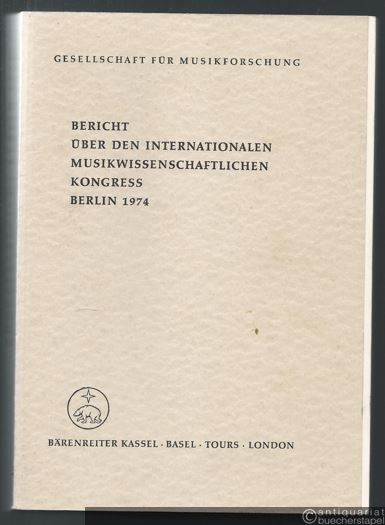  - Bericht über den Internationalen Musikwissenschaftlichen Kongress Berlin 1974.