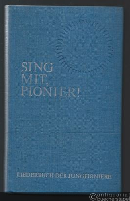  - Sing mit, Pionier! Liederbuch der Jungpioniere.