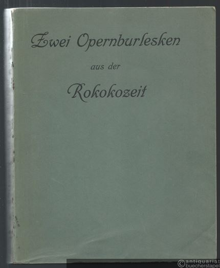  - Zwei Opernburlesken aus der Rokokozeit: Telemaque. Parodie von Le Sage (Paris 1715). The Beggar's Opera von Gay und Pepusch (London 1728). Partitur.