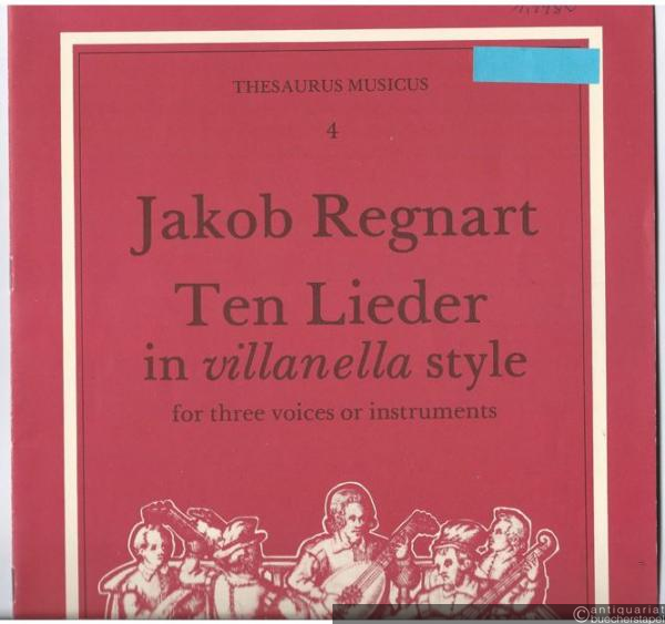 - Jakob Regnart. Ten Lieder in villanella style for three voices or instruments (= Thesaurus musicus, 4).