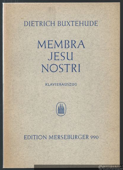  - Membra Jesu nostri (= Edition Merseburger, Nr. 990). Erstdruck. Klavierauszug.