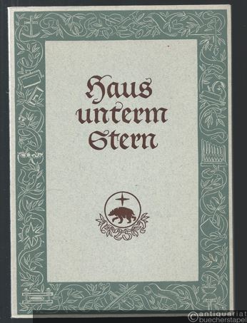  - Haus unterm Stern. Aus einem Erinnerungsbuch über das Entstehen, die Zerstörung und den Wiederaufbau des Bärenreiter-Werkes.