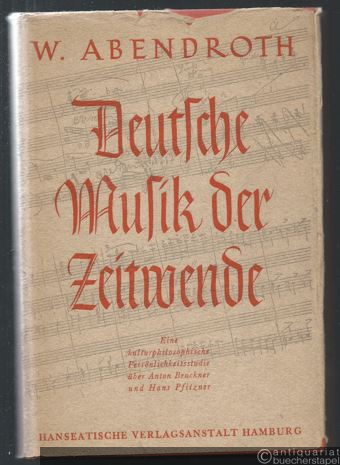  - Deutsche Musik der Zeitwende. Eine kulturphilosophische Persönlichkeitsstudie über Anton Bruckner und Hans Pfitzner.