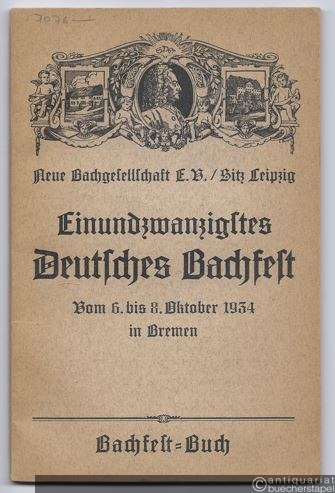  - 21. Deutsches Bachfest der Neuen Bachgesellschaft vom 6. bis 8. Oktober in Bremen. Bach-Fest-Buch.
