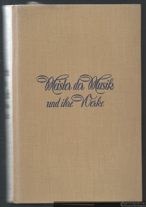  - Meister der Musik und ihre Werke.