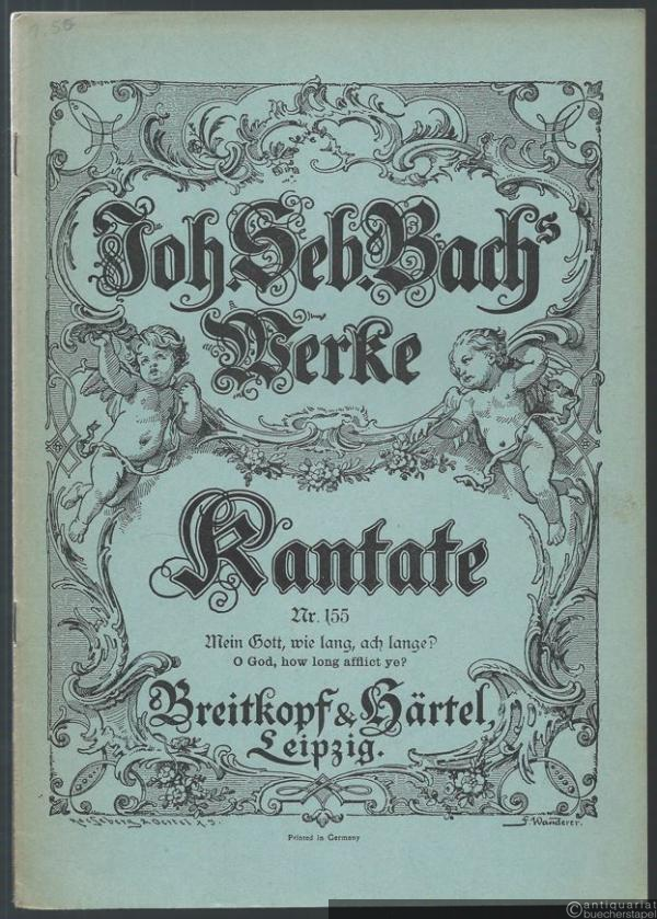  - Mein Gott, wie lang, ach lange? (= Joh. Seb. Bach Werke. Kirchenkantaten, Nr. 155). Klavierauszug.