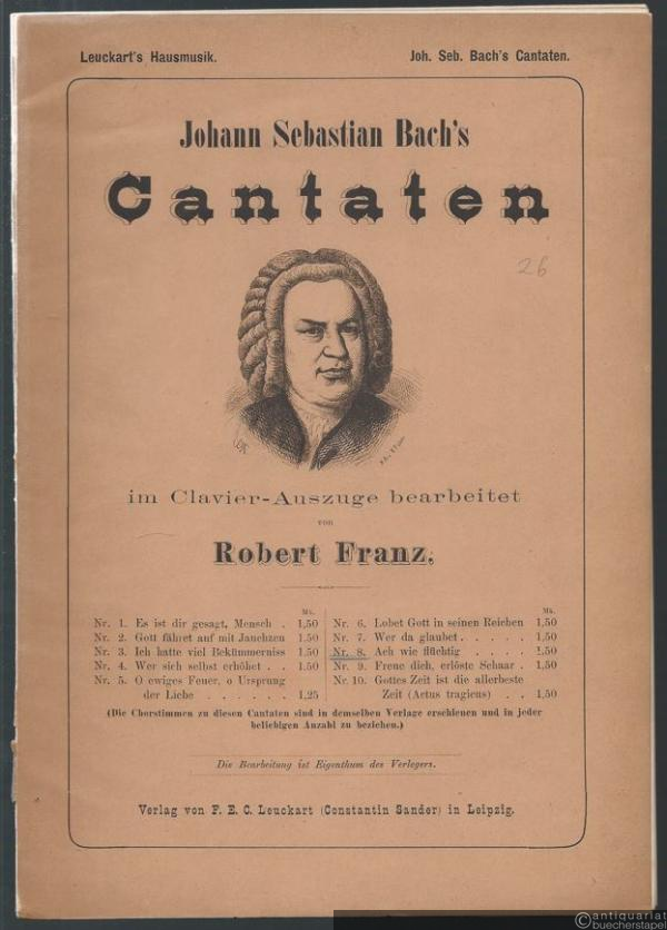  - Ach wie flüchtig, ach wie nichtig (= Johann Sebastian Bach, Vocalwerke im Clavier-Auszuge bearbeitet von Robert Franz. Kirchen-Cantaten, Nr. 8).