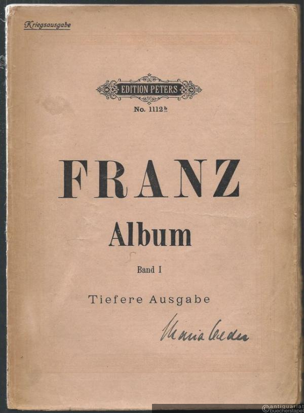  - Franz-Album. Ausgewählte Lieder für eine Singstimme mit Klavierbegleitung, Band I (= Edition Peters, No. 1112b). Tiefere Ausgabe (für mittlere Stimme). Kriegsausgabe.
