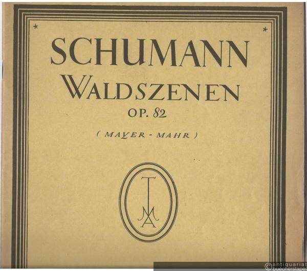  - Waldszenen Op. 82 (= Tonmeister-Ausgabe, Nr. 36).
