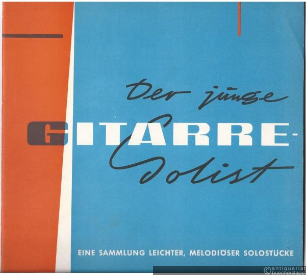  - Der junge Gitarre-Solist. Eine Sammlung leichter, melodiöser Solostücke für Gitarre. Heft 1.