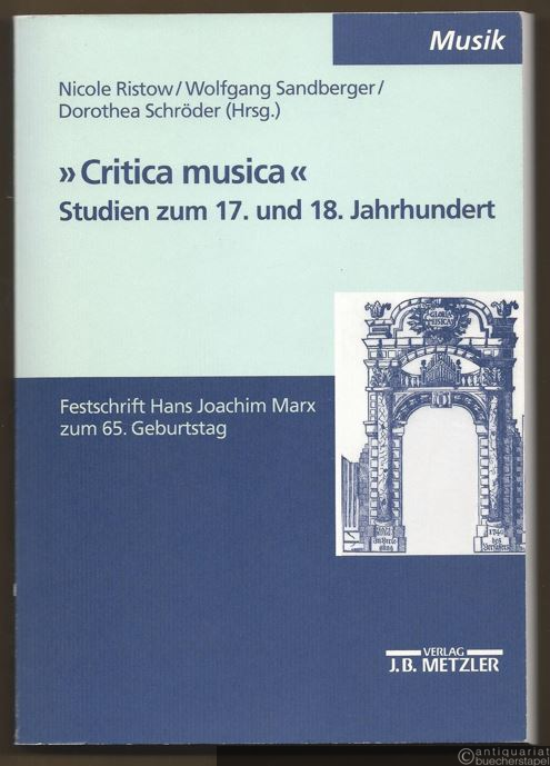  - "Critica musica". Studien zum 17. und 18. Jahrhundert. Festschrift Hans Joachim Marx zum 65. Geburtstag.