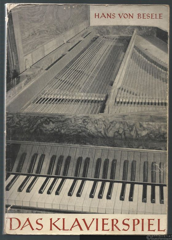  - Das Klavierspiel. Musikalische und technische Hinweise für künstlerisches Üben.