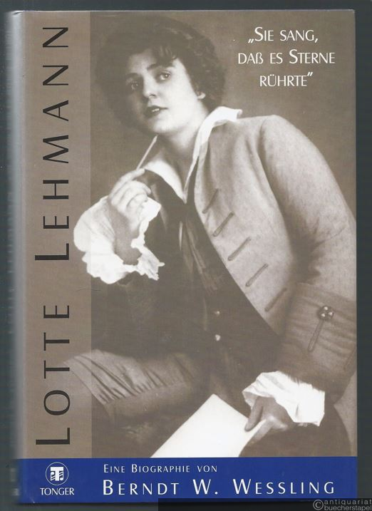  - Lotte Lehmann. "Sie sang, daß es Sterne rührte". Eine Biographie.