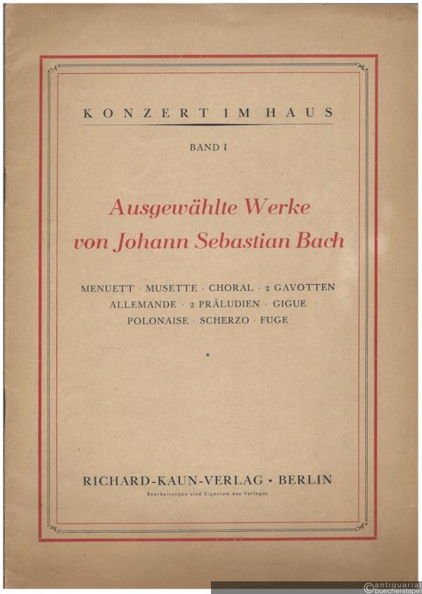  - Ausgewählte Werke von Johann Sebastian Bach (= Konzert im Haus, Band I).