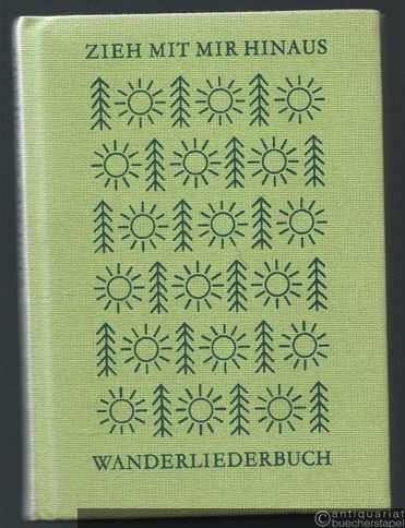  - Zieh mit mir hinaus. Wanderliederbuch.