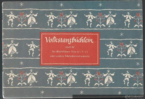  - Volkstanzbüchlein IV für Blockflöten-Trio (c'', f', c') oder andere Melodieinstrumente.