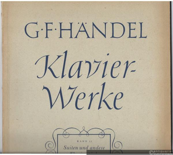  - Klavierwerke, Band II (2. Sammlung). Suiten und andere Klavierstücke (= Hallische Gesamtausgabe der Klavierwerke G. F. Händels).