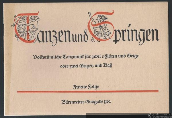  - Tanzen und Springen. Volkstümliche Tanzmusik für zwei c-Flöten und Geige oder zwei Geigen und Baß. Zweite Folge (= Bärenreiter-Ausgabe 1102).