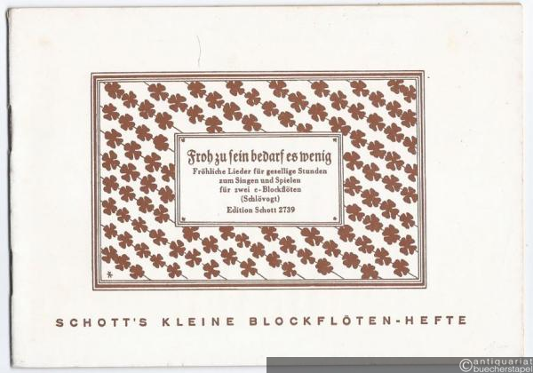  - Froh zu sein bedarf es wenig. Fröhliche Lieder für gesellige Stunden zum Singen und Spielen zwei c-Blockflöten (= Schott's kleine Blockflötenhefte 39. Edition Schott, Nr. 2739).