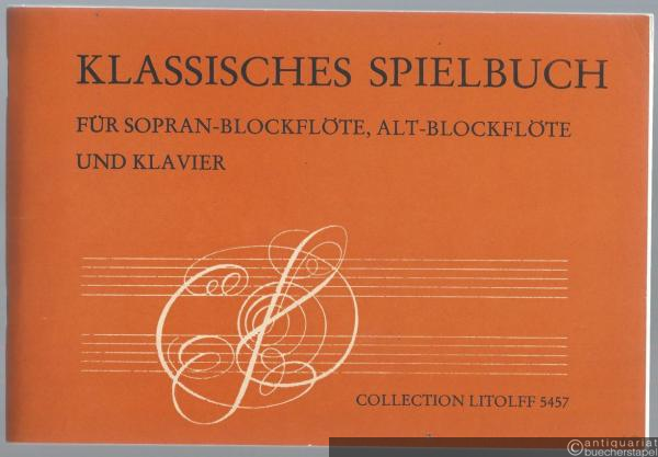  - Klassisches Spielbuch für Sopran-Blockflöte, Altblockflöte und Klavier (= Collection Litolff 5457).