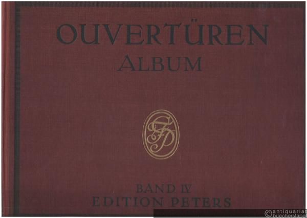  - Ouvertüren-Album. Sammlung der beliebtesten Ouvertüren für Klavier zu vier Händen, Band IV (= Edition Peters).