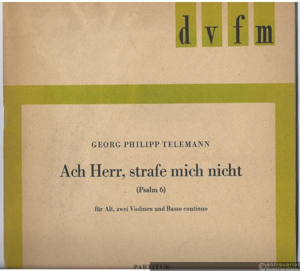  - Ach Herr, strafe mich nicht (Psalm 6). Für Alt, zwei Violinen und Basso continuo [TWV 7] (= DVfM 9501). Partitur und Stimmen. Erstausgabe.