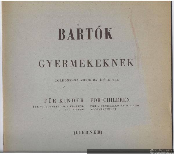  - Gyermekeknek gordonkara, zongorakiserettel / "Für Kinder" für Violoncello mit Klavierbegleitung (= Editio Musica).