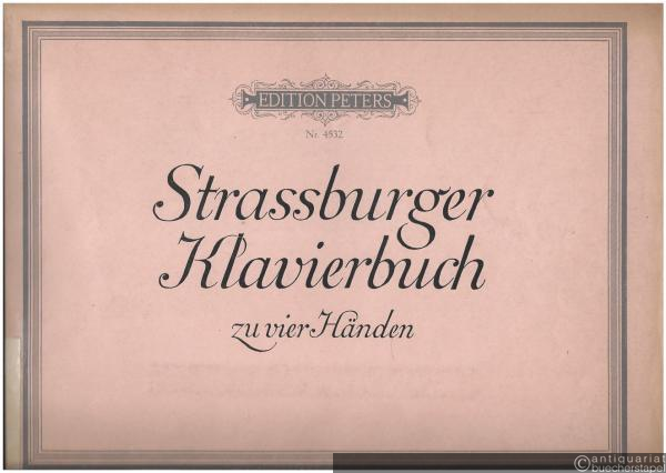  - Strassburger Klavierbuch. Zeitgenössische Hausmusik für Klavier zu 4 Händen (= Edition Peters, Nr. 4532).