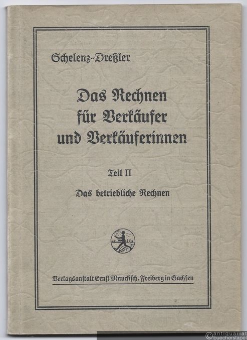  - Das Rechnen für Verkäufer und Verkäuferinnen, Teil II: Das betriebliche Rechnen.