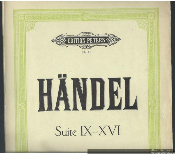  - Suite IX - XVI (= Kompositionen für Klavier von G. F. Händel. Heft II. Edition Peters, Nr. 4b).