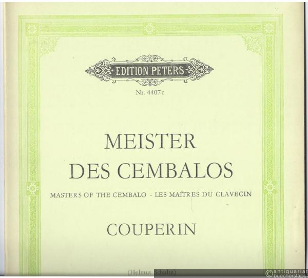  - Francois Couperin. Ausgewählte Werke für Cembalo (Klavier) (= Meister des Cembalos / Masters of the Cembalo / Les Maitres du Clavecin III. Edition Peters, Nr. 4407c).