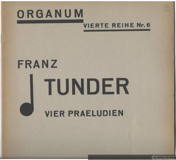  - Vier Praeludien (= Organum. Vierte Reihe, Orgelmusik Nr. 6).