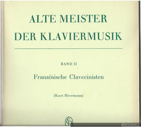  - Französische Clavecinisten (= Alte Meister der Klaviermusik, Band II. Edition Peters, Nr. 4641b).