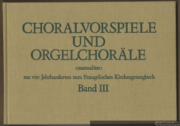  - Choralvorspiele und Orgelchoräle (manualiter) aus vier Jahrhunderten zum Evangelischen Kirchengesangbuch. Band III (280-394).