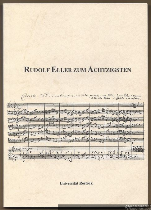  - Rudolf Eller zum Achtzigsten. Ehrenkolloquium zum 80. Geburtstag von Prof. em. Dr. Rudolf Eller am 9. Mai 1994 (575 Jahre Universität Rostock, 1419-1994).