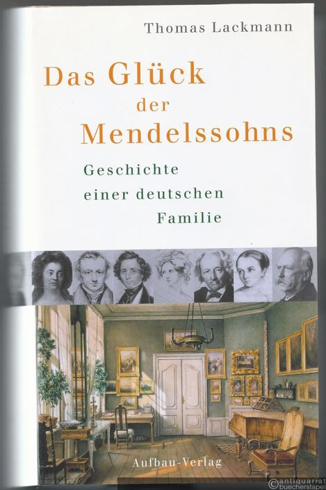  - Das Glück der Mendelssohns. Geschichte einer deutschen Familie.