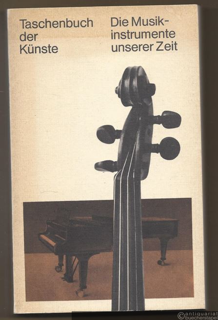  - Die Musikinstrumente unserer Zeit. Ein Lese- und Nachschlagebuch (= Taschenbuch der Künste).