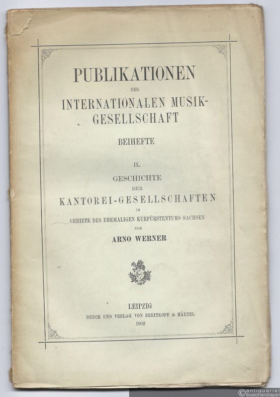  - Geschichte der Kantorei-Gesellschaften im Gebiete des ehemaligen Kurfürstentums Sachsen (= Publikationen der Internationalen Musikgesellschaft. Beihefte IX).