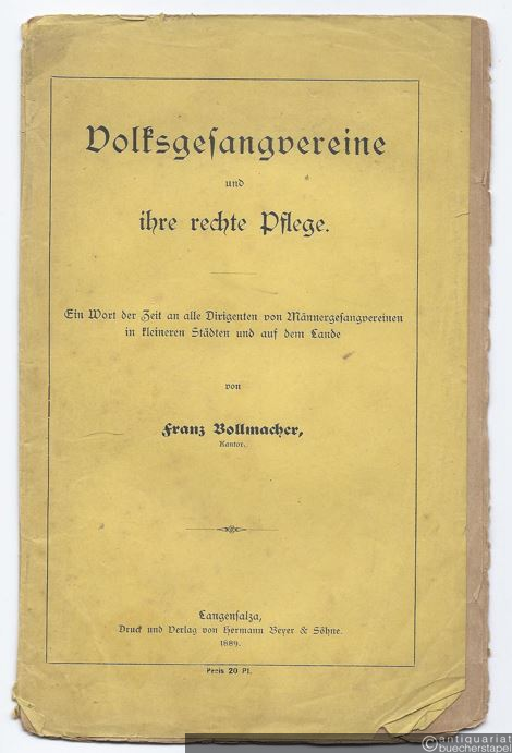  - Volksgesangvereine und ihre rechte Pflege. Ein Wort der Zeit an alle Dirigenten von Männergesangvereinen in kleineren Städten und auf dem Lande.