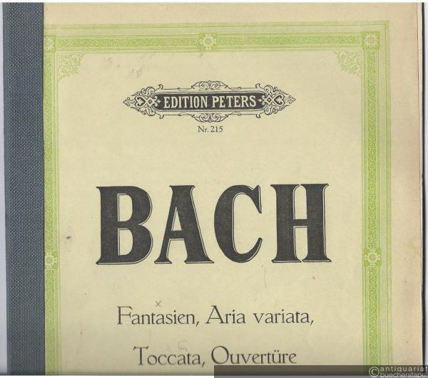  - Klavierwerke von Joh. Seb. Bach. Fantasien, Aria variata, Toccata und Ouvertüre (= Edition Peters Nr. 215).