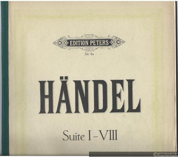  - Suite I - VIII (= Kompositionen für Klavier von G. F. Händel. Heft I. Edition Peters, Nr. 4a).